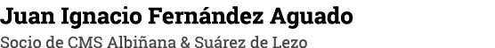 Juan Ignacio Fernández Aguado Socio de CMS Albiñana & Suárez de Lezo