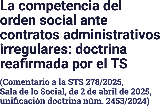 La competencia del orden social ante contratos administrativos irregulares: doctrina reafirmada por el TS (Comentario   