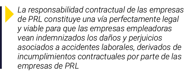  La responsabilidad contractual de las empresas de PRL constituye una vía perfectamente legal y viable para que las e   