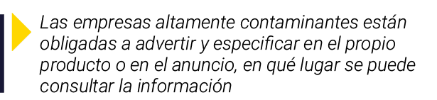  Las empresas altamente contaminantes están obligadas a advertir y especificar en el propio producto o en el anuncio,   