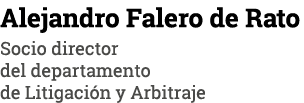 Alejandro Falero de Rato Socio director del departamento de Litigación y Arbitraje