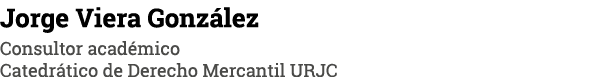Jorge Viera González Consultor académico Catedrático de Derecho Mercantil URJC