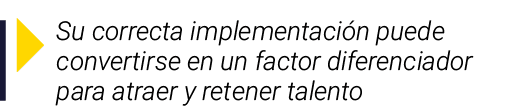  Su correcta implementación puede convertirse en un factor diferenciador para atraer y retener talento