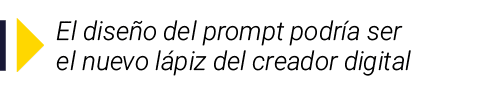  El diseño del prompt podría ser el nuevo lápiz del creador digital