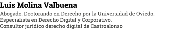 Luis Molina Valbuena Abogado  Doctorando en Derecho por la Universidad de Oviedo  Especialista en Derecho Digital y C   