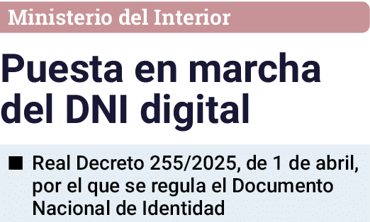 Ministerio del Interior Puesta en marcha del DNI digital   Real Decreto 255 2025, de 1 de abril, por el que se regula   
