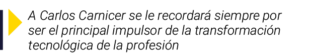  A Carlos Carnicer se le recordará siempre por ser el principal impulsor de la transformación tecnológica de la profe   