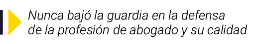  Nunca bajó la guardia en la defensa de la profesión de abogado y su calidad