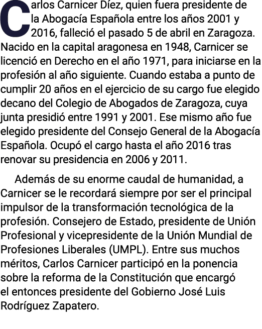 Carlos Carnicer Díez, quien fuera presidente de la Abogacía Española entre los años 2001 y 2016, falleció el pasado 5   