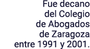 Fue decano del Colegio de Abogados de Zaragoza entre 1991 y 2001 