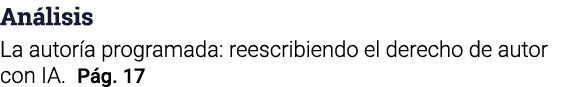 Análisis  La autoría programada: reescribiendo el derecho de autor con IA  Pág  17