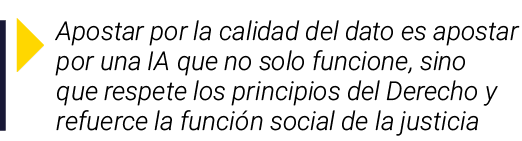  Apostar por la calidad del dato es apostar por una IA que no solo funcione, sino que respete los principios del Dere   