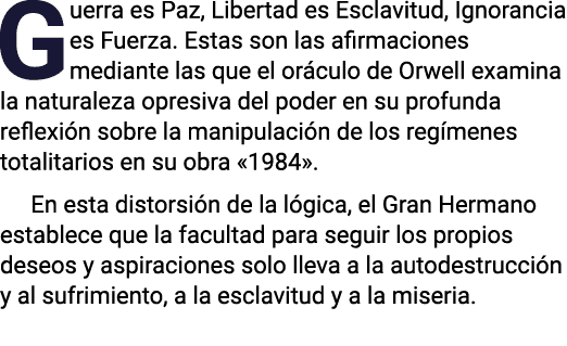 Guerra es Paz, Libertad es Esclavitud, Ignorancia es Fuerza  Estas son las afirmaciones mediante las que el oráculo d   