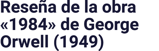 Reseña de la obra  1984  de George Orwell (1949)