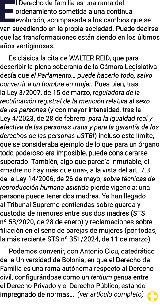 El Derecho de familia es una rama del ordenamiento sometida a una continua evolución, acompasada a los cambios que se   