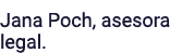 Jana Poch, asesora legal 