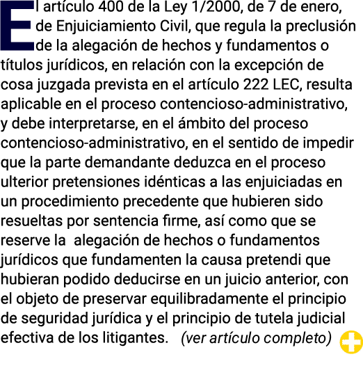 El artículo 400 de la Ley 1 2000, de 7 de enero, de Enjuiciamiento Civil, que regula la preclusión de la alegación de   