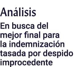 Análisis En busca del mejor final para la indemnización tasada por despido improcedente
