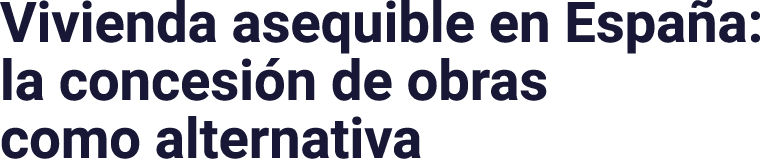 Vivienda asequible en España: la concesión de obras como alternativa