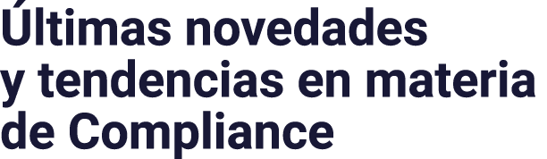 Últimas novedades y tendencias en materia de Compliance