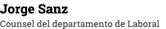 Jorge Sanz Counsel del departamento de Laboral