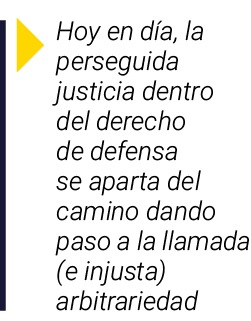  Hoy en día, la perseguida justicia dentro del derecho de defensa se aparta del camino dando paso a la llamada (e inj   