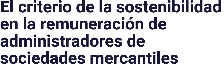 El criterio de la sostenibilidad en la remuneración de administradores de sociedades mercantiles