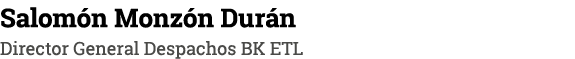 Salomón Monzón Durán Director General Despachos BK ETL