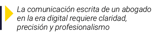  La comunicación escrita de un abogado en la era digital requiere claridad, precisión y profesionalismo