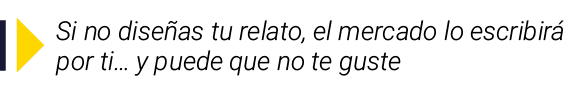  Si no diseñas tu relato, el mercado lo escribirá por ti  y puede que no te guste