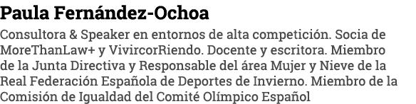 Paula Fernández-Ochoa Consultora & Speaker en entornos de alta competición  Socia de MoreThanLaw+ y VivircorRiendo  D   