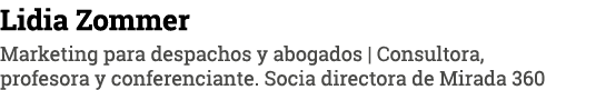Lidia Zommer Marketing para despachos y abogados   Consultora, profesora y conferenciante  Socia directora de Mirada 360