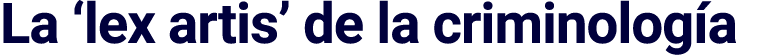 La  lex artis  de la criminología