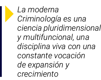  La moderna Criminología es una ciencia pluridimensional y multifuncional, una disciplina viva con una constante voca   