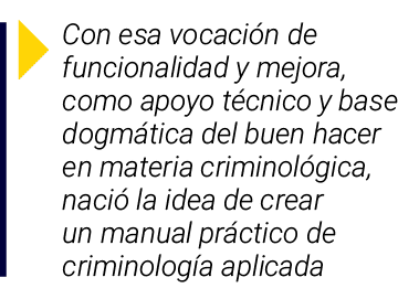  Con esa vocación de funcionalidad y mejora, como apoyo técnico y base dogmática del buen hacer en materia criminológ   