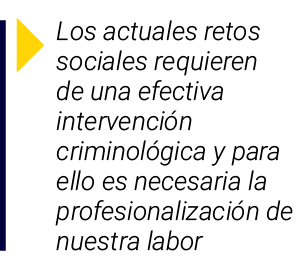  Los actuales retos sociales requieren de una efectiva intervención criminológica y para ello es necesaria la profesi   