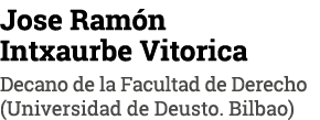 Jose Ramón Intxaurbe Vitorica Decano de la Facultad de Derecho (Universidad de Deusto  Bilbao)