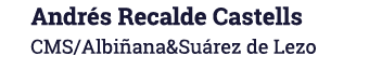 Andrés Recalde Castells CMS Albiñana&Suárez de Lezo