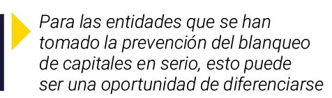  Para las entidades que se han tomado la prevención del blanqueo de capitales en serio, esto puede ser una oportunida   
