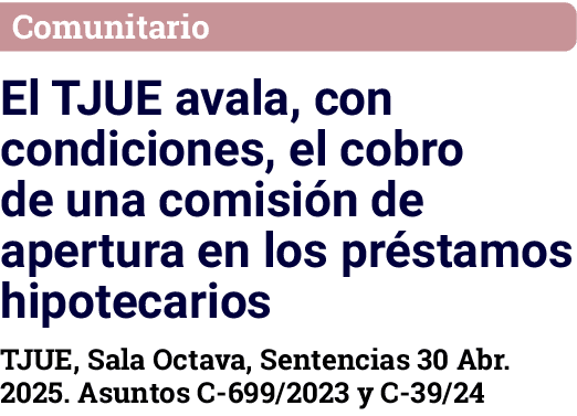 Comunitario El TJUE avala, con condiciones, el cobro de una comisión de apertura en los préstamos hipotecarios TJUE,    