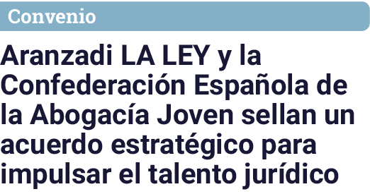 Convenio Aranzadi LA LEY y la Confederación Española de la Abogacía Joven sellan un acuerdo estratégico para impulsar   