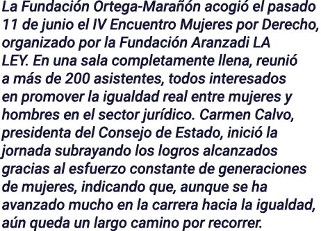 La Fundación Ortega-Marañón acogió el pasado 11 de junio el IV Encuentro Mujeres por Derecho, organizado por la Funda   