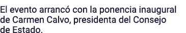 El evento arrancó con la ponencia inaugural de Carmen Calvo, presidenta del Consejo de Estado 