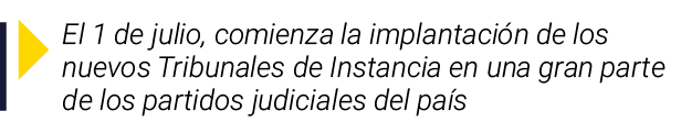  El 1 de julio, comienza la implantación de los nuevos Tribunales de Instancia en una gran parte de los partidos judi   