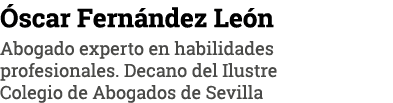 Óscar Fernández León Abogado experto en habilidades profesionales  Decano del Ilustre Colegio de Abogados de Sevilla