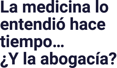 La medicina lo entendió hace tiempo   Y la abogacía 