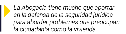  La Abogacía tiene mucho que aportar en la defensa de la seguridad jurídica para abordar problemas que preocupan la c   