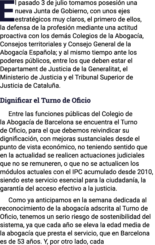 El pasado 3 de julio tomamos posesión una nueva Junta de Gobierno, con unos ejes estratégicos muy claros, el primero    