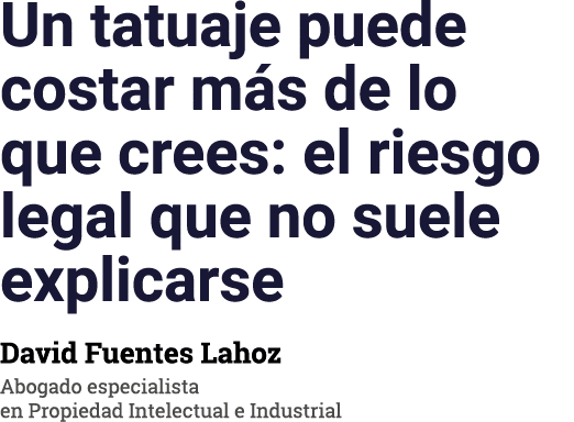Un tatuaje puede costar más de lo que crees: el riesgo legal que no suele explicarse David Fuentes Lahoz Abogado espe   