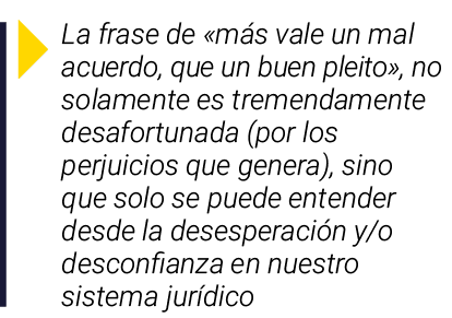  La frase de  más vale un mal acuerdo, que un buen pleito , no solamente es tremendamente desafortunada (por los perj   